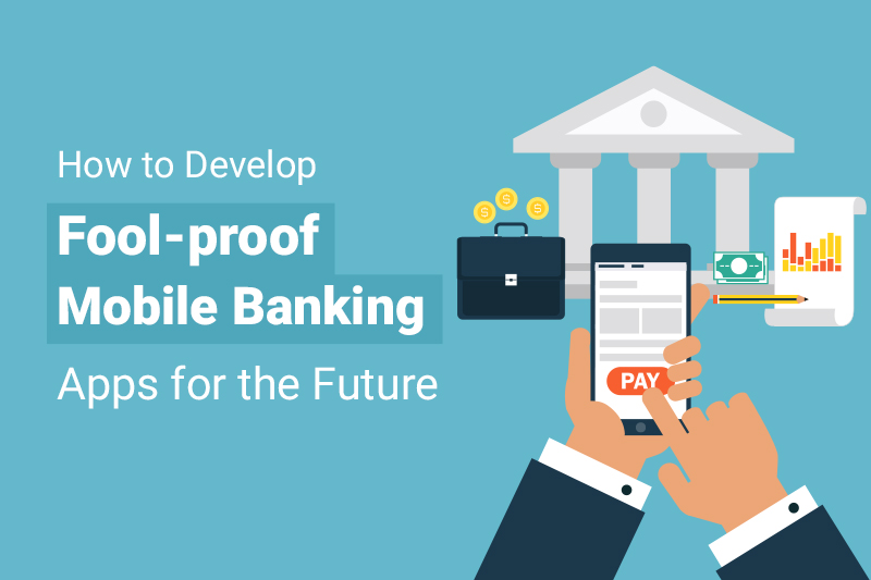 Developing FoolProof Mobile Banking Apps For The Future Fram